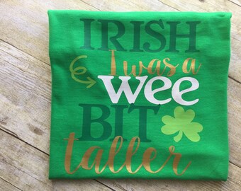 St Patrick's Day Shirt, Boys St Patrick's Day Shirt, Irish I Was a Little Bit Taller, St Patty's Day Shirt, St Paddy's Day Shirt