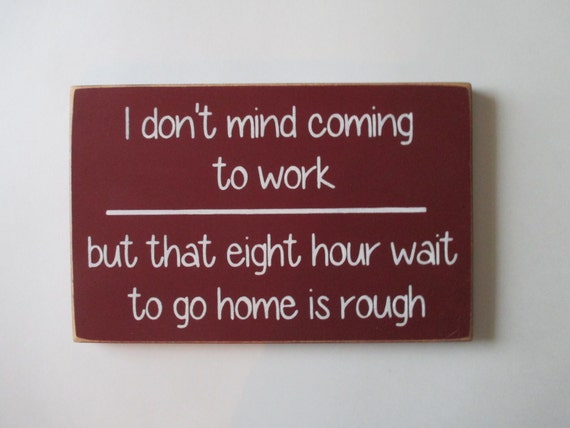 I Don't Mind Coming to Work Wood Sign Co-Worker Gift