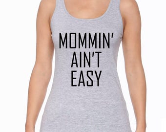 Mommin Aint Easy Tank Top, Mommin Aint Easy Shirt, Mommin Aint Easy tee, Mommin Aint Easy T-shirt, Mothers Day Gift, Gifts for Her, S00001