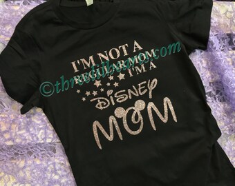 I'm not a regular mom I'm a Disney Mom, Nana, Grandma etc women's t shirt