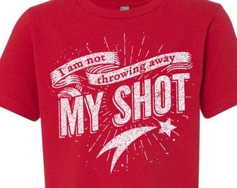 Hamilton TShirt for Kids, I Am Not Throwing Away My Shot, Unisex for Boys or Girls, Hamilton the Musical Tshirt, Hamilton Fan Back to School