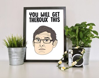 LOUIS THEROUX PRINT, You Will Get Theroux This, Mental Health Art, Supportive Friend Gift, Louis Theroux Illustration, Documentary Buff Art