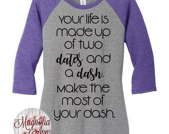 Your Life Is Made Up Of Two Dates And A Dash, Women's Baseball Raglan, 2 Tone 3/4 Sleeve Women's Tops, Shirts in Sizes Small-4X, Plus Size