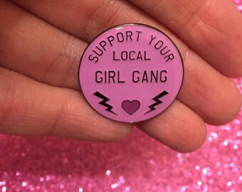 1" Support your Local Girl Gang pin with epoxy