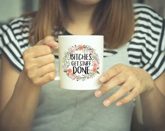 Bitches Get Stuff Done, Funny Coffee Mug, Feminist Mug, Bitch Quote, Tina Fey, Get stuff Done Mug, Girl Power, Best Bitches, Boss Lady, Mugs