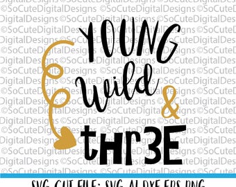 Young Wild Three SVG File, baby svg, svg saying, three svg, Birthday svg, heart svg, Cricut, Silhouette, Cut File Clip art, toddler svg
