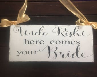 Personalized Uncle Here Comes Your Girl Sign-Here Comes Your Bride Sign-Daddy Here comes Mommy-Ring Bearer-Painted sign-Love of your Life