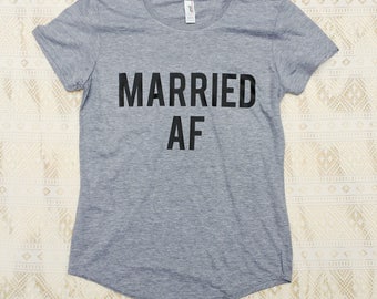 MARRIED AF, Just Married Shirts, Fiance Shirt, Married Af Shirt, Honeymoon Shirts, Married Shirts, Just Married Shirt, Married Af Men, Bride