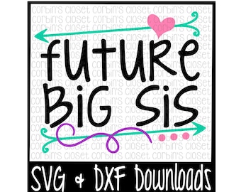 Big Sis SVG * Future Big Sis Cut File - SVG & DXF Files - Silhouette Cameo/Cricut