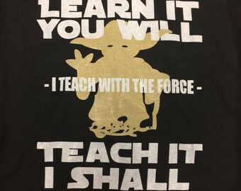 Learn it you Will Teach it I shall Shirt Yoda Shirt Teacher Shirt Star Wars Shirt