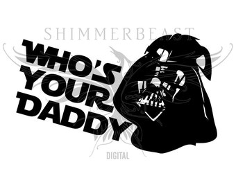 Star Wars svg | Darth Vader svg | Who's Your Daddy svg | Star Wars fan svg | Cricut svg | Silhouette svg | Movie SVG | Funny Tshirt svg