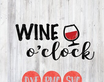 Wine O Clock Svg, Kitchen Decor Svg, Wine Quote, Wine Lover, Clip Art Files, Dxf, Cricut and Silhouette Files,