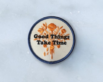 Good Things Take Time Embroidered Patch