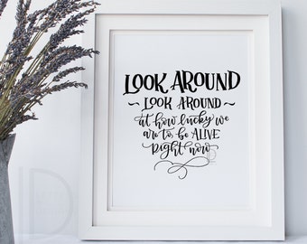 Hamilton quote - Hamilton art - Hamilton print - Look Around at how lucky we are - Hand lettered art