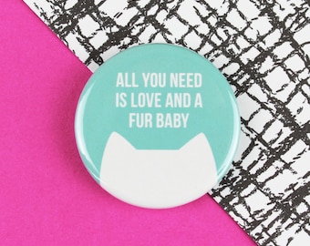 Cat magnet, Crazy cat lady gift, fridge magnet, Cat badge, All you need is love and a fur baby