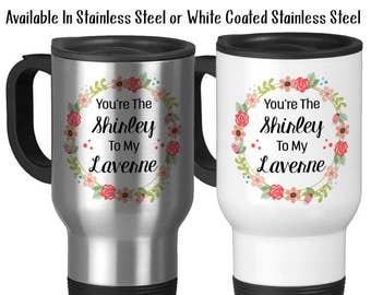 Travel Mug, You're The Shirley To My Laverne Best Friends Forever Best Friend Gift Best Friend Mug, Stainless Steel - 14 oz Gift Idea