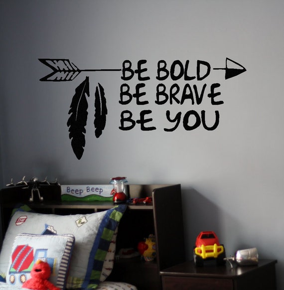 Be Bold Be Brave Be You Vinyl Wall Decal Arrow Decals Boys