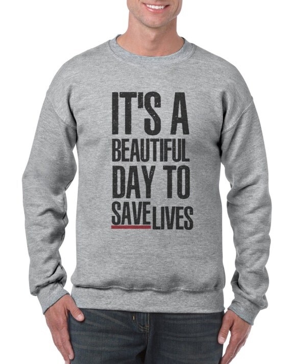 grey's anatomy sweatshirt it's a beautiful day to save lives