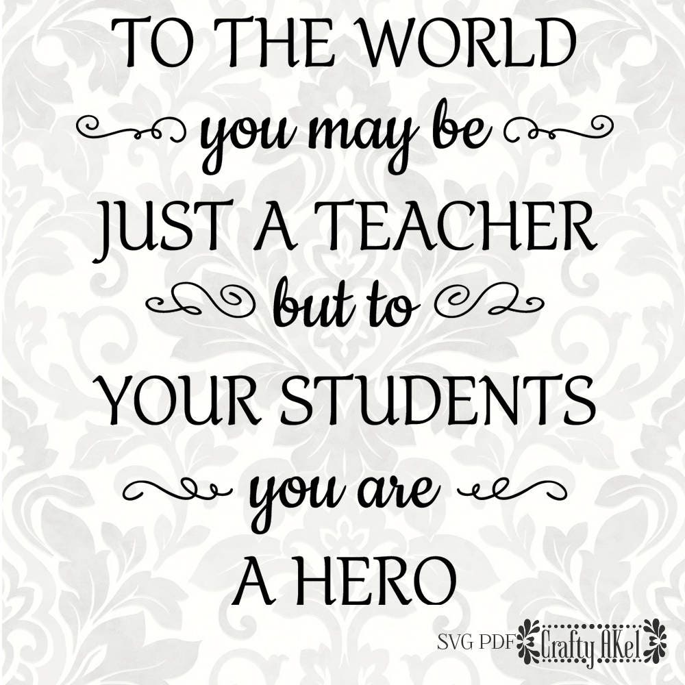 Download Teacher svg To the world you may be just a teacher but to