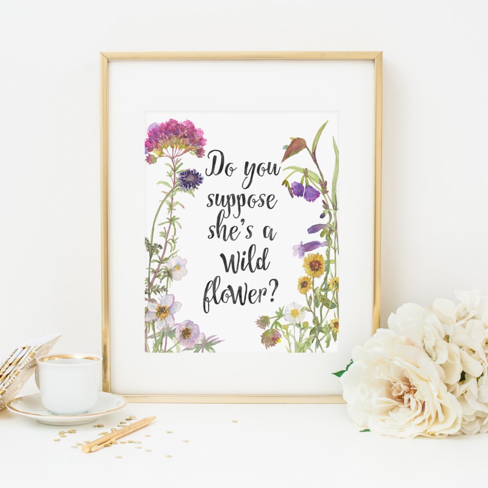 Do You Suppose Shes a Wildflower Printable Wildflower Quote