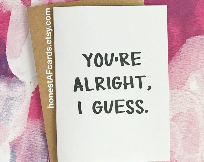 Funny Valentine's Card - You're Alright, I Guess - Funny Anniversary Card for Husband Wife Girlfriend Boyfriend