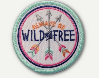 Always Be Wild and Free Iron On Patch - 2.75" Round - Iron On or Sew On Patch Appliqué