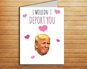 Donald Trump card Anniversary gift for boyfriend gift for girlfriend gift Funny Love Card Romantic Card Printable I Wouldn't Deport You