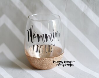 Mom Wine Glass/Glitter Dipped Wine Glass/Stemless Wine Glass/Mommin Ain't Easy Glass/Gift for Mom/Gift For Friend/Glitter Dipped Wine Glass