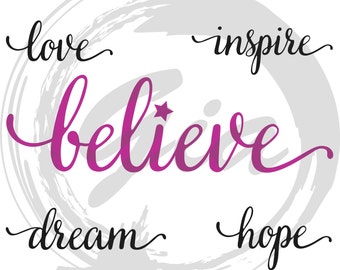 Motivational SVG, Believe svg, love svg, dream svg, ready to cut files for Cricut, Silhouette etc, also in png, eps & dxf format