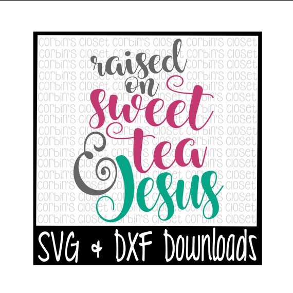 Download Sweet Tea SVG Raised on Sweet Tea and Jesus Cut File DXF