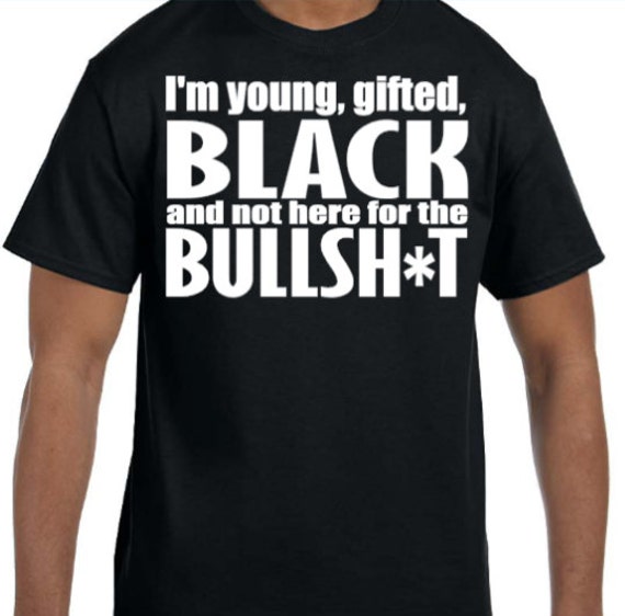 to be young gifted and black shirt