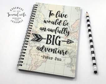 Writing journal, spiral notebook, bullet journal, map, sketchbook, Peter Pan, blank lined grid - To live would be an awfully big adventure