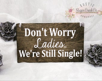 Don't Worry Ladies... We're Still Single! Wedding Sign, Here Comes The Bride Sign, Ring Bearer Wedding Sign, Flower Girl Wedding Sign