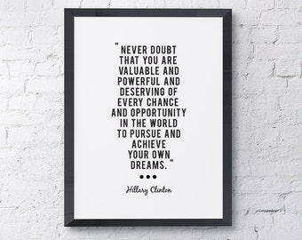 Typography "Never Doubt That You Are Valuable And Powerful And Deserving Of" Motivational Inspirational Hillary Clinton Quote Print