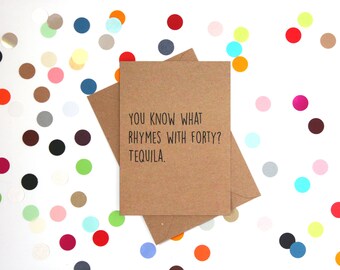 Funny 40th Birthday Card, Funny Birthday Card, 40th Birthday Card, Funny Friend Card, Funny Cards, You know what rhymes with 40? Tequila