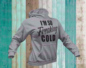 I'm So Freaking Cold - Hoodie - Next Level Hoodie - Winter Hoodie - Keep Warm - Terry Hooded Pullover - Mom - Hooded - Light Weight Hoodie