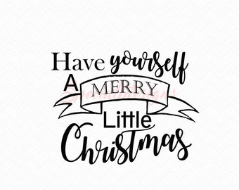 Have yourself a Merry Little Christmas SVG Cutting File / Cut Files Instant Download Southern Saying Religious