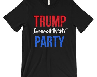 Trump Impeachment Party Shirt Impeach Trump Political Activism Unisex Short Sleeve T-Shirt