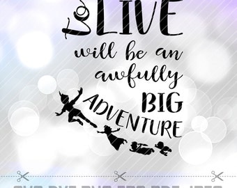 Peter Pan SVG DXF To live will be an awfully big adventure Vector Cut File Cricut Silhouette Cameo Party Neverland Decorations Vinyl Decal