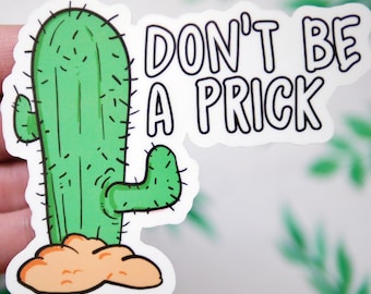 Don't Be a Prick Funny Cactus Sticker - Cool Laptop Stickers - Funny Car Window Stickers - Vinyl Stickers - Funny Plant Stickers - S68