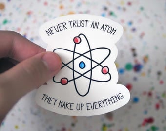 Funny Science Chemistry Physics Sticker - Never Trust an Atom Sticker - Atoms - Cute Stickers - Cool Chemistry Stickers - Science Lab - S84