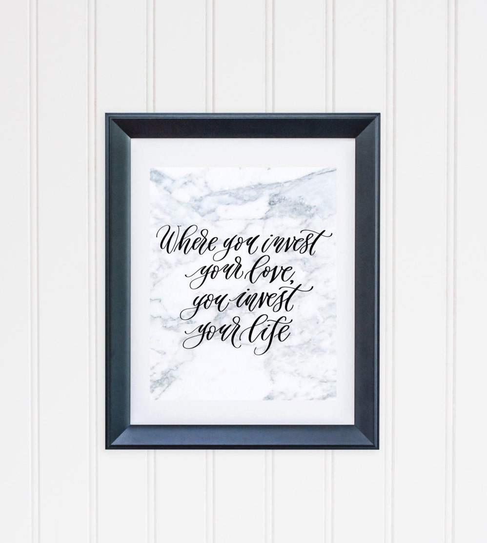 Where you invest your love you invest your life- Calligraphy Print - Calligraphy Quote-Printable Quote-Wall Art -Marble Print -Printable Art