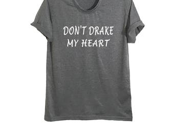 Don't drake my heart t-shirt funny drake shirts men street style fashion outfits hip hop tees drake t shirt ovo clothing size XS S M L