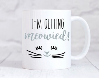 I'm getting MEOWIED, Engagement, Mug, Wedding Gift