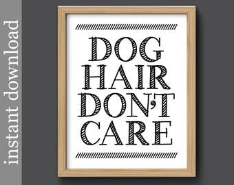 Dog Hair Don't Care, Instant Download, funny dog print, dog printable, dog wall art, dog lover, dog gift, funny dog quote, affordable art