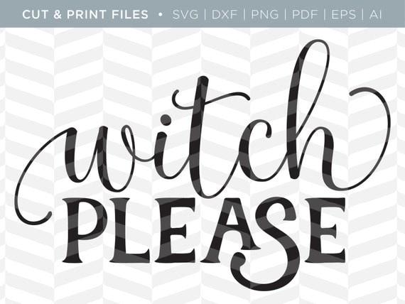 Download SVG Cut / Print Files Witch Please Halloween Quote