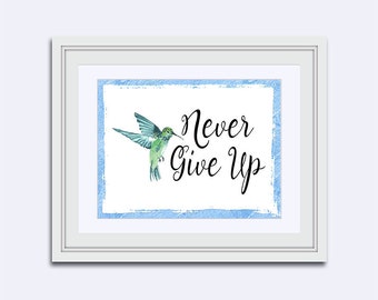 Never Give Up - Hummingbird print - motivational print - dorm room print - Digital Download art - Inspirational Quote - printable quote