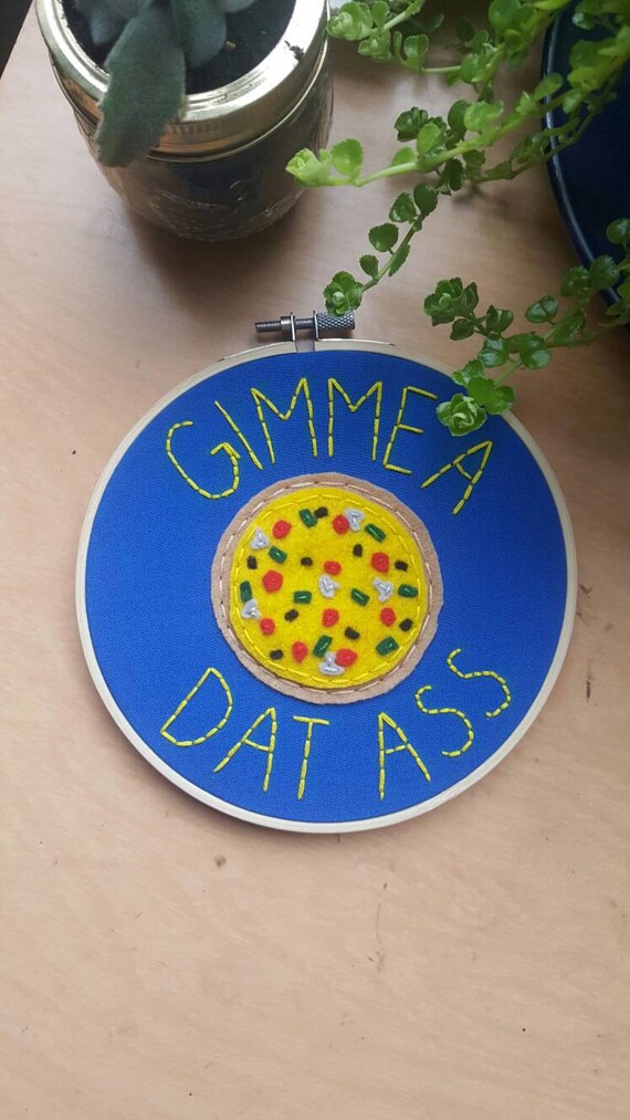 Gimme A PIZZA Dat Ass 6 Embroidery Hoop Art