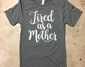 Tired as a Mother Shirt