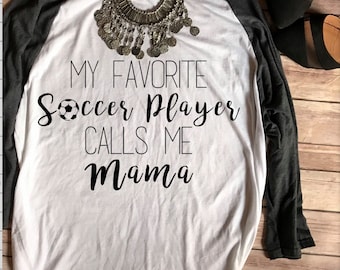 SALE Favorite Soccer Player Calls Me Mama Baseball Tee, Soccer Mom Shirt, Soccer Mom Shirts, Little League, Soccer Mom Tee, T shirts,